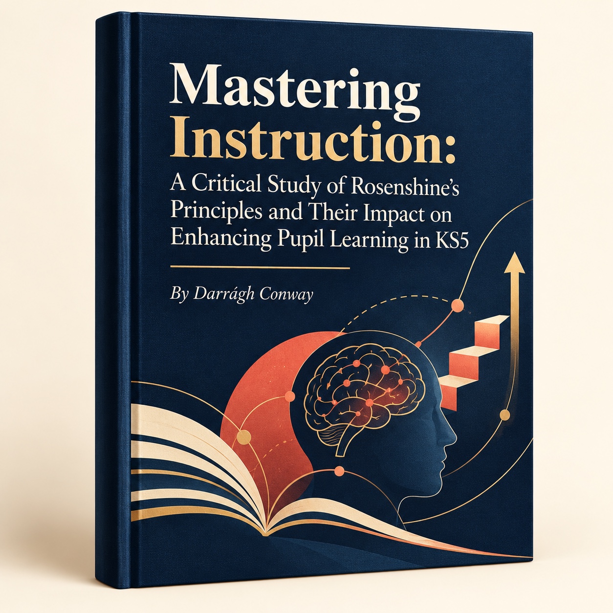 Cover image for Mastering Instruction: A Critical Study of Rosenshine’s Principles and Their Impact on Enhancing Pupil Learning in KS5